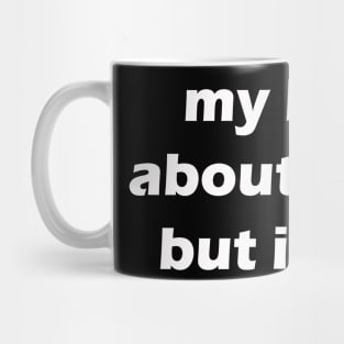 my life is about music but I like it Mug